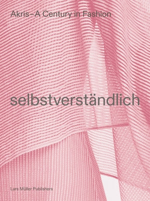 Akris - A Century in Fashion: Selbstverst舅dlich by Kriemler, Peter