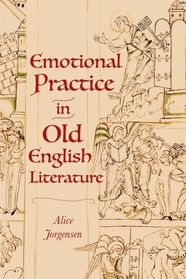 Emotional Practice in Old English Literature by Jorgensen, Alice