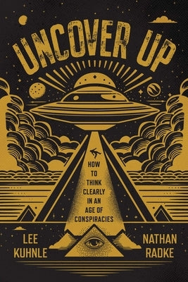 Uncover Up: How to Think Clearly in an Age of Conspiracies by Kuhnle, Lee