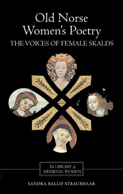 Old Norse Women's Poetry: The Voices of Female Skalds by Straubhaar, Sandra Ballif