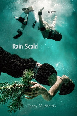 Rain Scald: Poems by Atsitty, Tacey M.