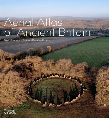 Aerial Atlas of Ancient Britain by Abram, David R.
