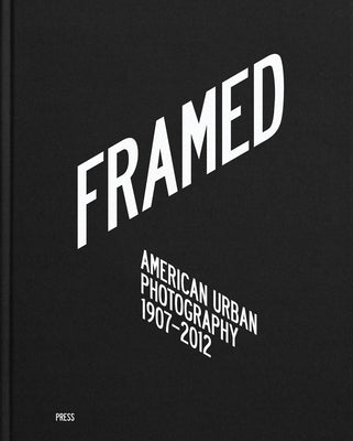 Framed: American Urban Photography: 1907-2012 by Hoff, Svein