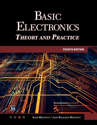 Basic Electronics: Theory and Practice by Westcott, Sean