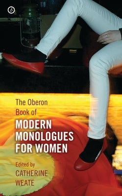 Oberon Book of Modern Monologues for Women: Volume One by Weate, Catherine
