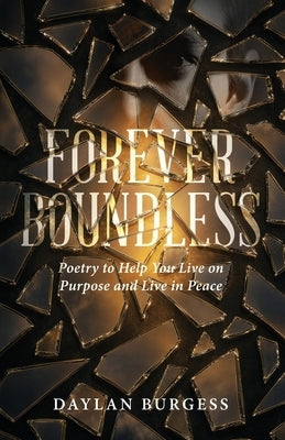 Forever Boundless: Poetry to Help You Live on Purpose and Live in Peace by Burgess, Daylan