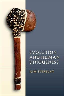 Evolution and Human Uniqueness by Sterelny, Kim