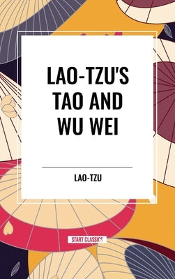 Lao-Tzu's Tao and Wu Wei by Lao-Tzu