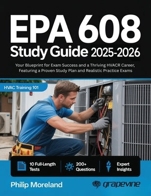 EPA 608 study guide 2025-2026: Your Blueprint for Exam Success and a Thriving HVACR Career, Featuring a Proven Study Plan and Realistic Practice Exams by Moreland, Philip