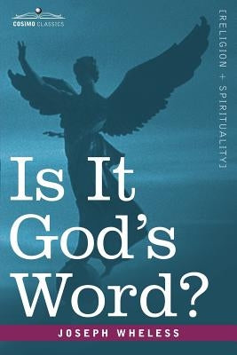 Is It God's Word by Wheless, Joseph