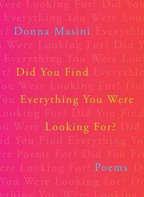 Did You Find Everything You Were Looking For?: Poems by Masini, Donna