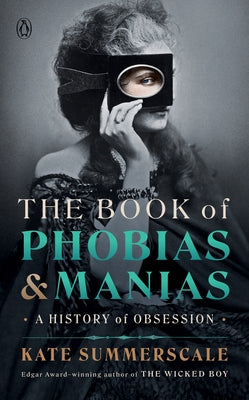 The Book of Phobias and Manias: A History of Obsession by Summerscale, Kate