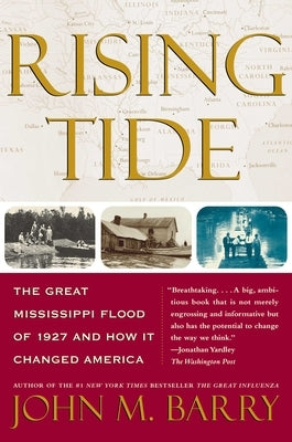 Rising Tide: The Great Mississippi Flood of 1927 and How It Changed America by Barry, John M.