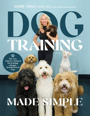 Dog Training Made Simple: The New Owner's Manual for Raising a Happy, Well-Behaved Pup by Tdct