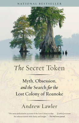 The Secret Token: Myth, Obsession, and the Search for the Lost Colony of Roanoke by Lawler, Andrew