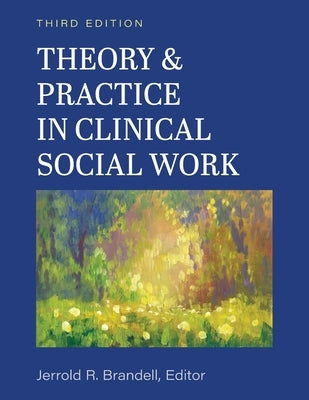 Theory and Practice in Clinical Social Work by Brandell, Jerry R.