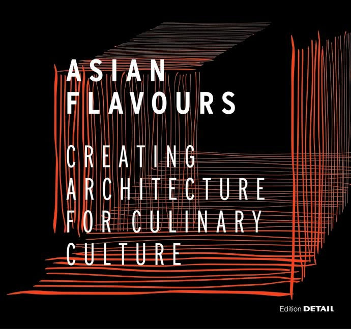 Asian Flavours: Creating Architecture for Culinary Culture by Schittich, Christian