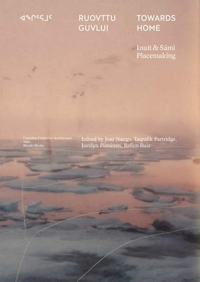 Towards Home: Inuit & S?mi Placemaking by Nango, Joar