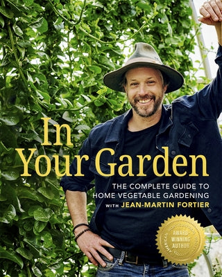 In Your Garden: The Complete Guide to Home Vegetable Gardening with Jean-Martin Fortier by Fortier, Jean-Martin