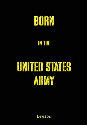 Born in the United States Army by Legion