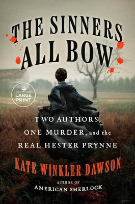The Sinners All Bow: Two Authors, One Murder, and the Real Hester Prynne by Dawson, Kate Winkler