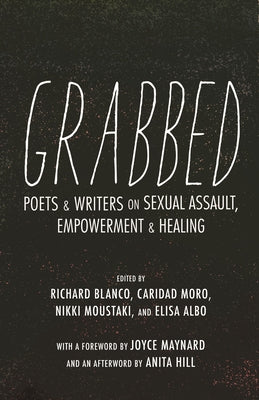 Grabbed: Poets & Writers on Sexual Assault, Empowerment & Healing by Blanco, Richard