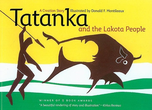 Tatanka and the Lakota People: A Creation Story by Montileaux, Donald F.