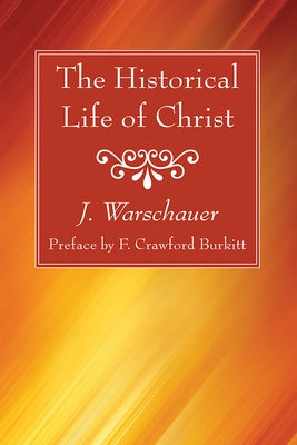 The Historical Life of Christ by Warschauer, J.