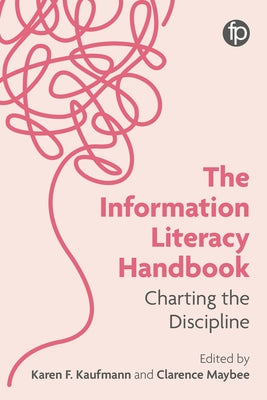 The Information Literacy Handbook: Charting the Discipline by Kaufmann, Karen F.