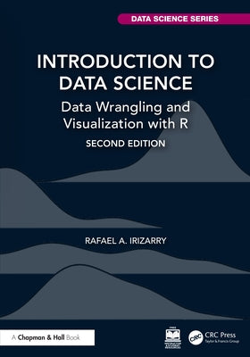 Introduction to Data Science: Data Wrangling and Visualization with R by Irizarry, Rafael A.