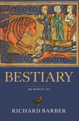 Bestiary: Being an English Version of the Bodleian Library, Oxford, MS Bodley 764 by Barber, Richard