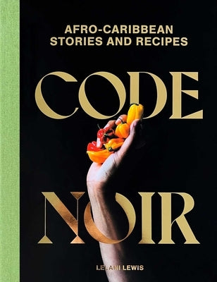 Code Noir: Afro-Caribbean Stories and Recipes by Lewis, Lelani