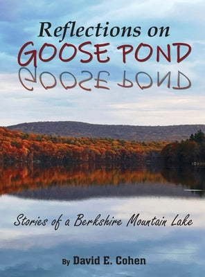 Reflections on Goose Pond: Stories of a Berkshire Mountain Lake by Cohen, David E.