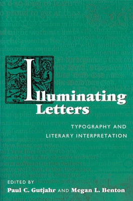 Illuminating Letters: Typography and Literary Interpretation by Gutjahr, Paul C.