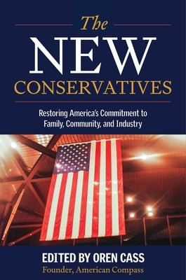 The New Conservatives: Restoring America's Commitment to Family, Community, and Industry by Cass, Oren