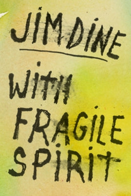 Jim Dine: With Fragile Spirit by Dine, Jim