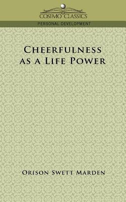Cheerfulness as a Life Power by Marden, Orison Swett