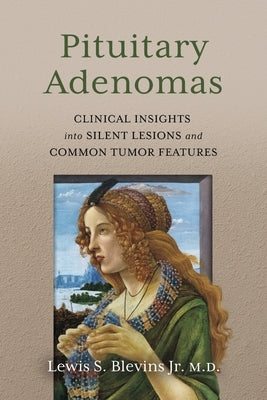 Pituitary Adenomas: Clinical Insights Into Silent Lesions and Common Tumor Features by Blevins, Lewis S.