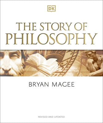 The Story of Philosophy: A Concise Introduction to the World's Greatest Thinkers and Their Ideas by Magee, Bryan