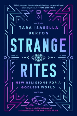 Strange Rites: New Religions for a Godless World by Burton, Tara Isabella