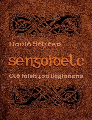 Sengoidelc: Old Irish for Beginners by Stifter, David