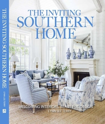 The Inviting Southern Home: Welcoming Interiors Beautiful Design by Terry, Lynn