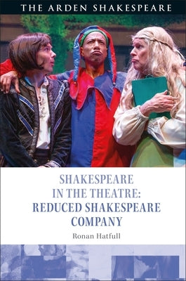 Shakespeare in the Theatre: Reduced Shakespeare Company by Hatfull, Ronan