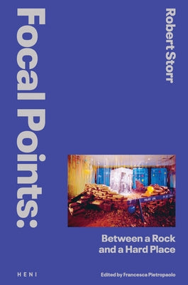 Focal Points: Between a Rock and a Hard Place: Race and Representation in the American Citadel of Modern Art by Storr, Robert