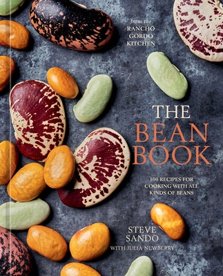 The Bean Book: 100 Recipes for Cooking with All Kinds of Beans, from the Rancho Gordo Kitchen [A Cookbook] by Sando, Steve