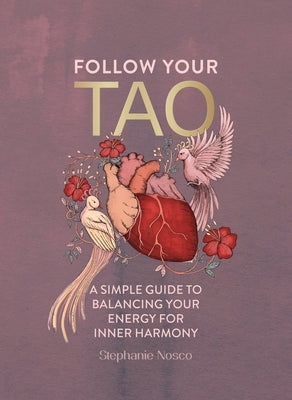 Follow Your Tao: A Simple Guide to Balancing Your Energy for Inner Harmony by Nosco, Stephanie