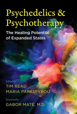 Psychedelics and Psychotherapy: The Healing Potential of Expanded States by Read, Tim