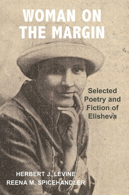 Woman on the Margin: Selected Poetry and Fiction of Elisheva by Spicehandler, Reena M.