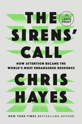 The Sirens' Call: How Attention Became the World's Most Endangered Resource by Hayes, Chris