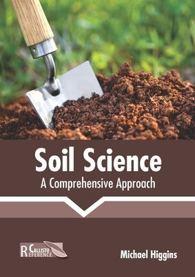 Soil Science: A Comprehensive Approach by Higgins, Michael
